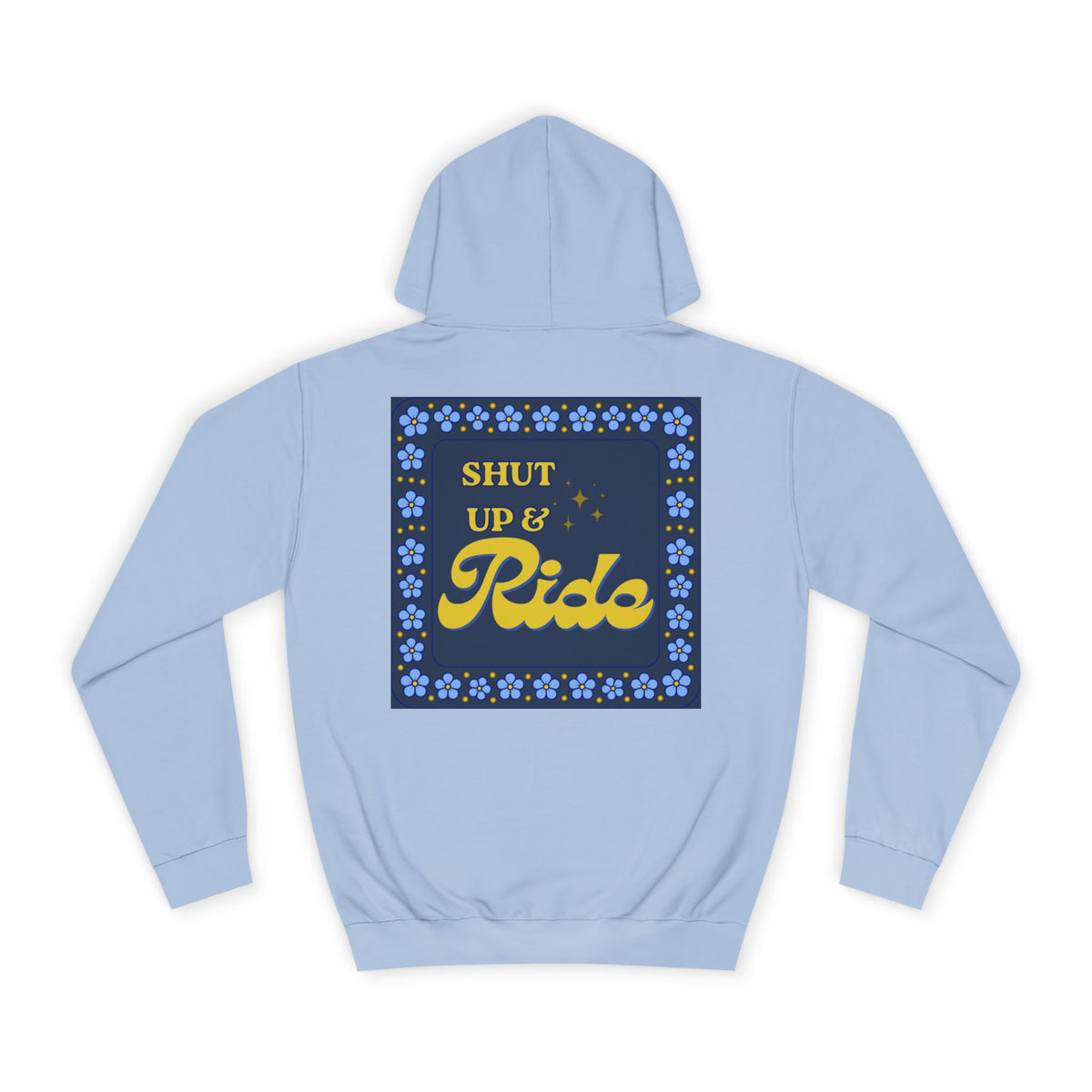 Shut Up & Ride College Hoodie